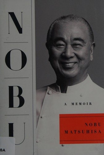 Nobu: A Memoir by Nobu Matsuhisa, the story of Nobu restaurants