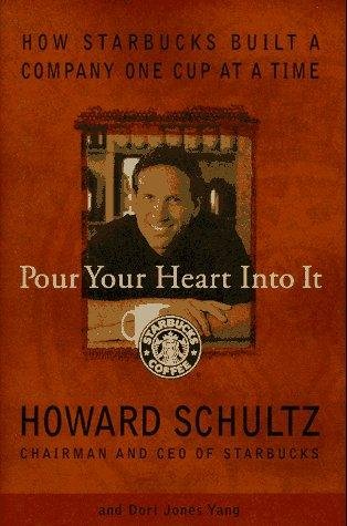 Pour Your Heart Into It by Howard Schultz, the Starbucks story